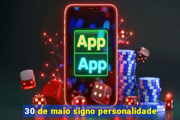 30 de maio signo personalidade